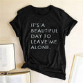 It's A Beautiful Day To Leave Me Alone Letter Print Women T-shirt Cotton Casual Short Sleeve Funny T-shirts Top Koszulka Damska - Shoe Candy Shop