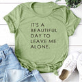 It's A Beautiful Day To Leave Me Alone Letter Print Women T-shirt Cotton Casual Short Sleeve Funny T-shirts Top Koszulka Damska - Shoe Candy Shop